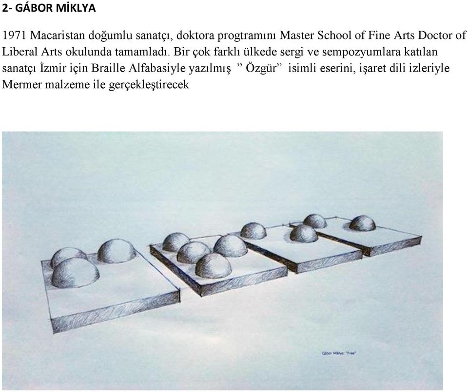 Bir çok farklı ülkede sergi ve sempozyumlara katılan sanatçı İzmir için Braille