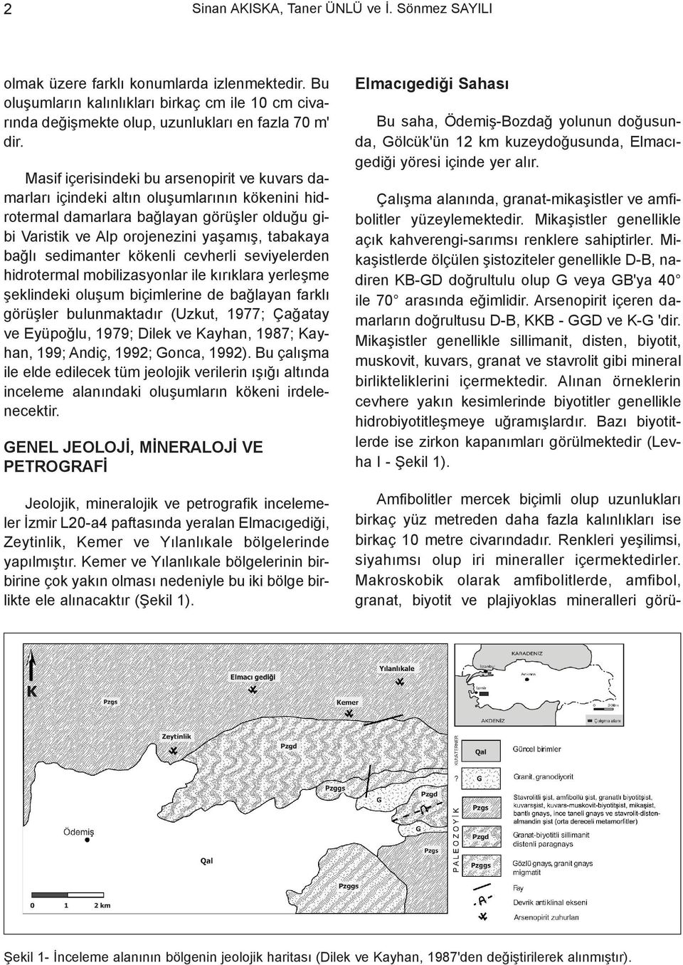 sedimanter kökenli cevherli seviyelerden hidrotermal mobilizasyonlar ile kýrýklara yerleþme þeklindeki oluþum biçimlerine de baðlayan farklý görüþler bulunmaktadýr (Uzkut, 1977; Çaðatay ve Eyüpoðlu,