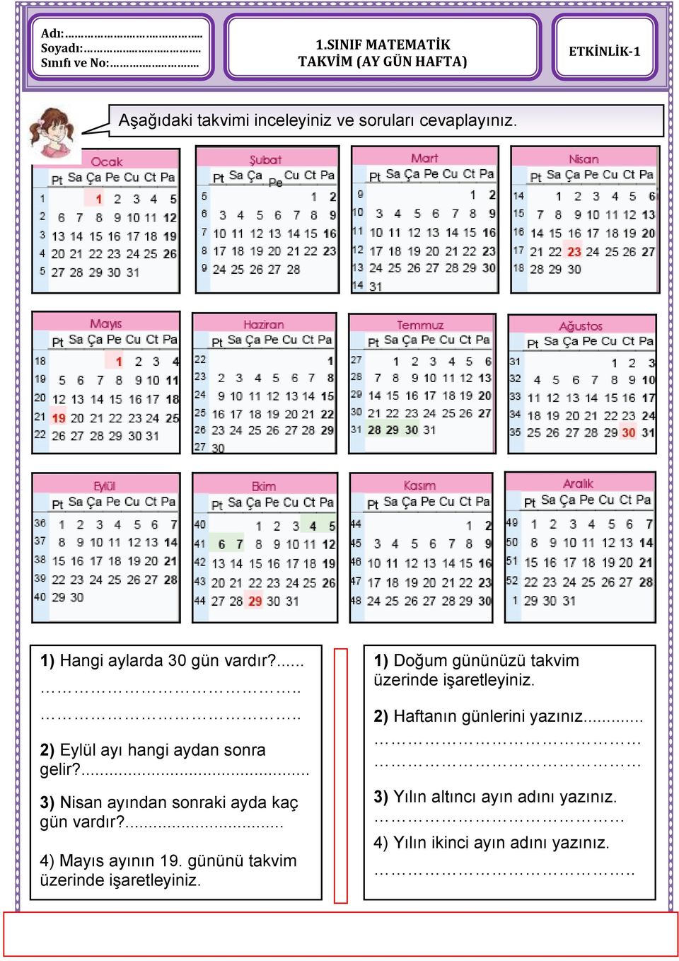 1) Hangi aylarda 30 gün vardır?....... 2) Eylül ayı hangi aydan sonra gelir?