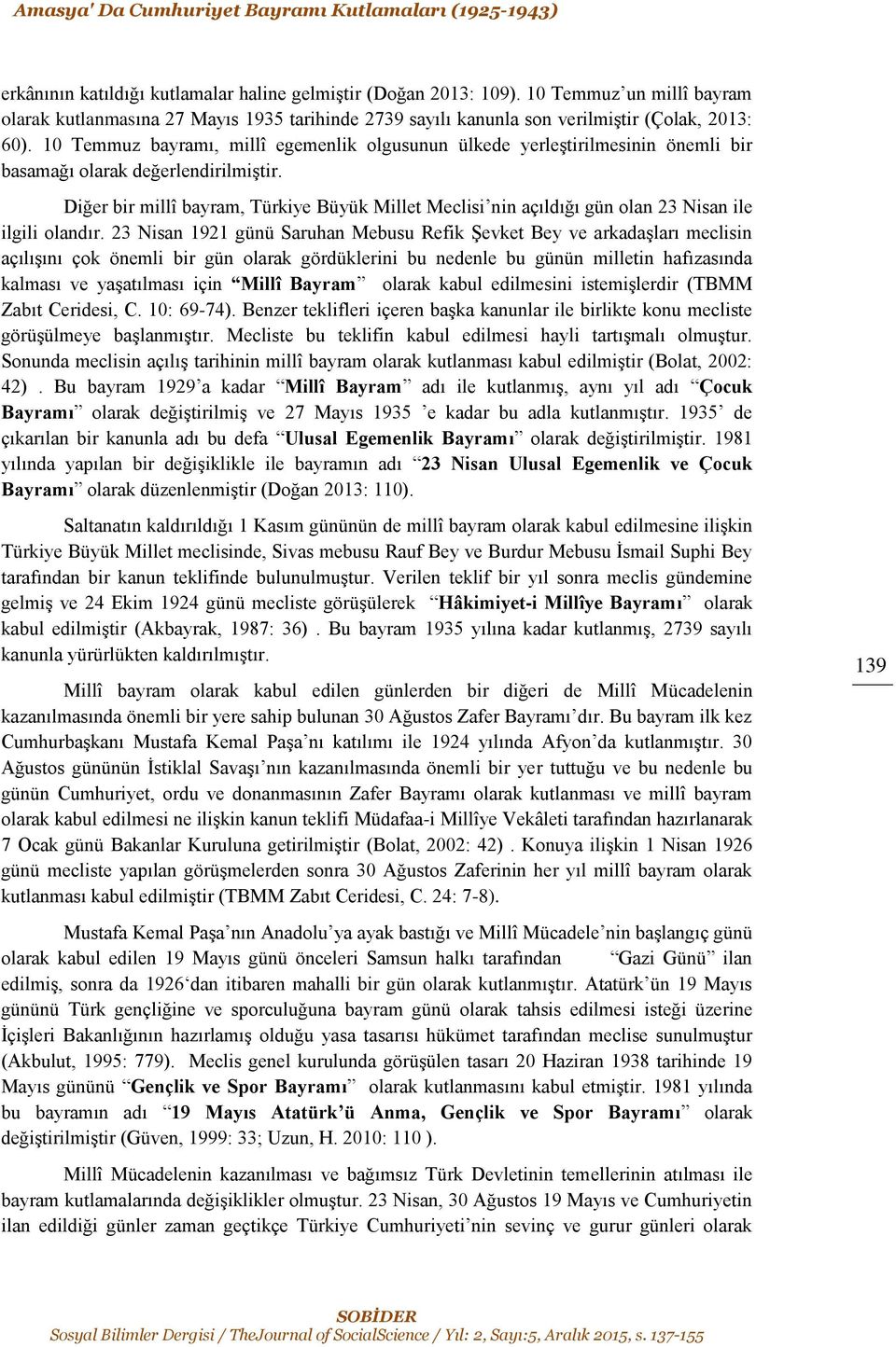 10 Temmuz bayramı, millî egemenlik olgusunun ülkede yerleştirilmesinin önemli bir basamağı olarak değerlendirilmiştir.