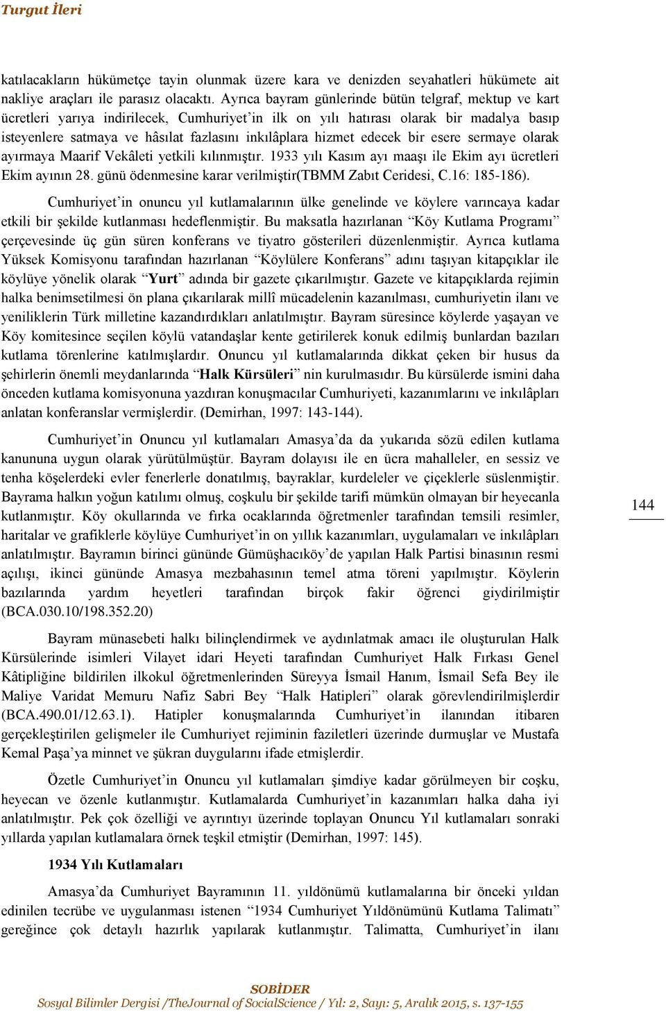 hizmet edecek bir esere sermaye olarak ayırmaya Maarif Vekâleti yetkili kılınmıştır. 1933 yılı Kasım ayı maaşı ile Ekim ayı ücretleri Ekim ayının 28.