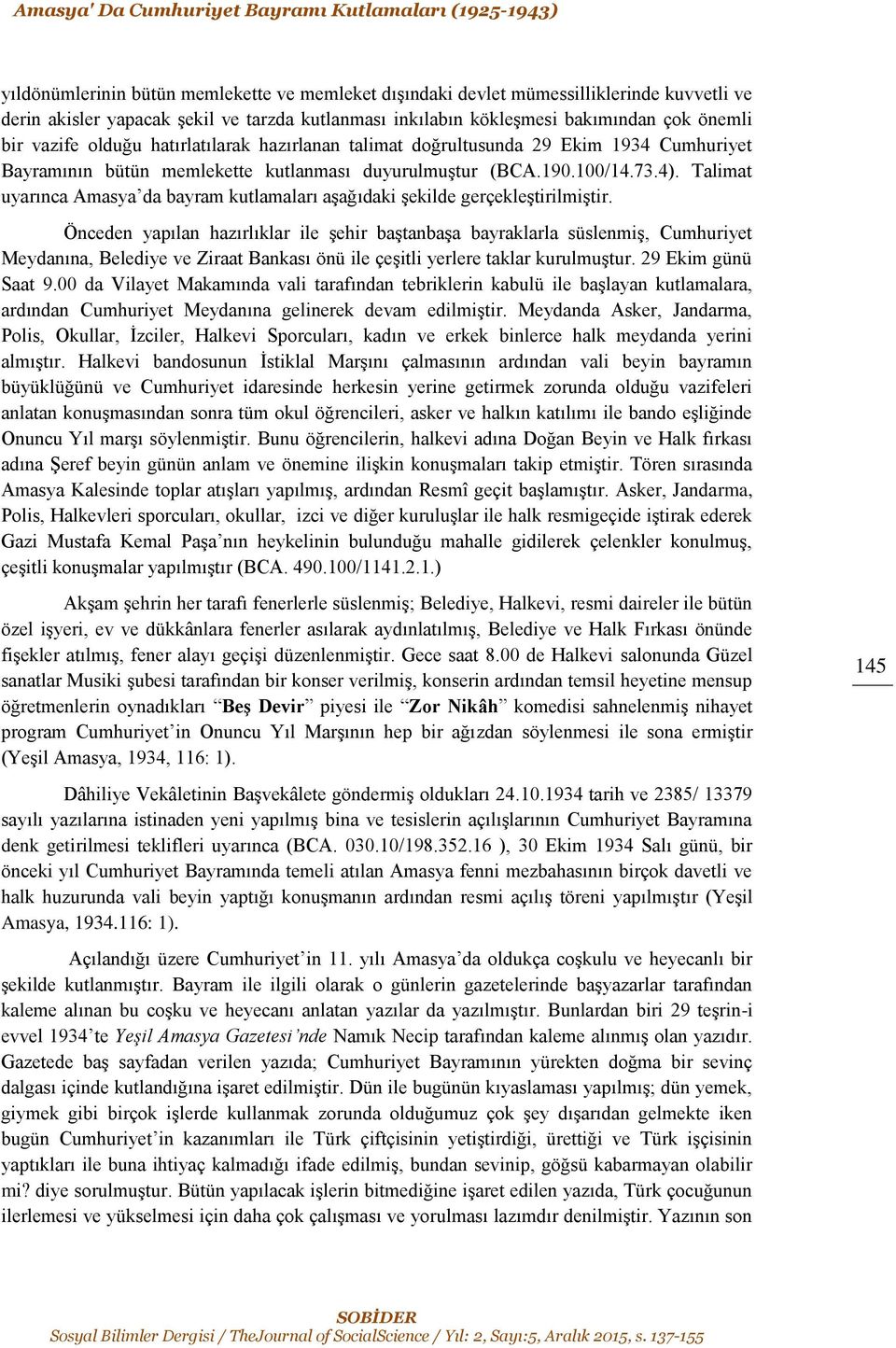 100/14.73.4). Talimat uyarınca Amasya da bayram kutlamaları aşağıdaki şekilde gerçekleştirilmiştir.