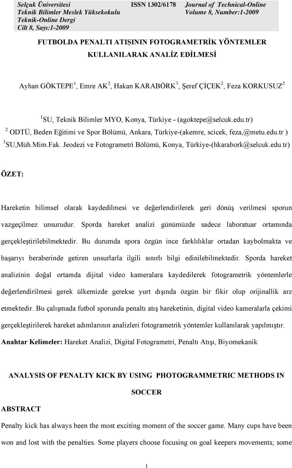 edu.tr) ÖZET: Hareketin bilimsel olarak kaydedilmesi ve değerlendirilerek geri dönüş verilmesi sporun vazgeçilmez unsurudur.