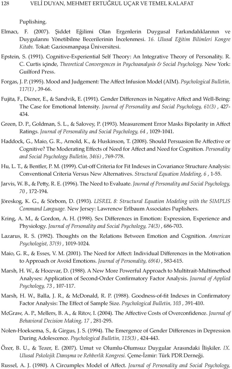 New York: Guilford Press. Forgas, J. P. (1995). Mood and Judgement: The Affect Infusion Model (AIM). Psychological Bulletin, 117(1), 39-66. Fujita, F., Diener, E., & Sandvik, E. (1991).