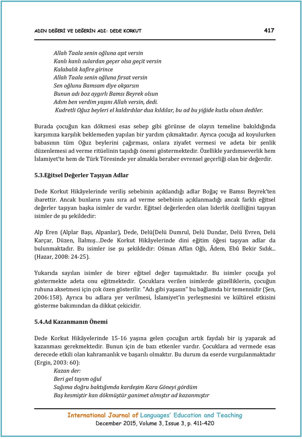 Burada çocuğun kan dökmesi esas sebep gibi görünse de olayın temeline bakıldığında karşımıza karşılık beklemeden yapılan bir yardım çıkmaktadır.