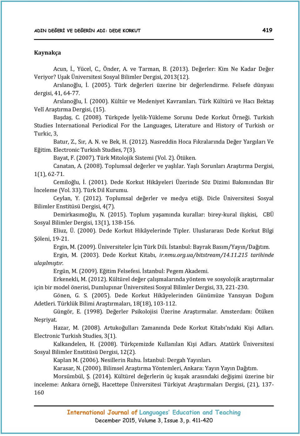 Türk Kültürü ve Hacı Bektaş Velî Araştırma Dergisi, (15). Başdaş, C. (2008). Türkçede İyelik-Yükleme Sorunu Dede Korkut Örneği.