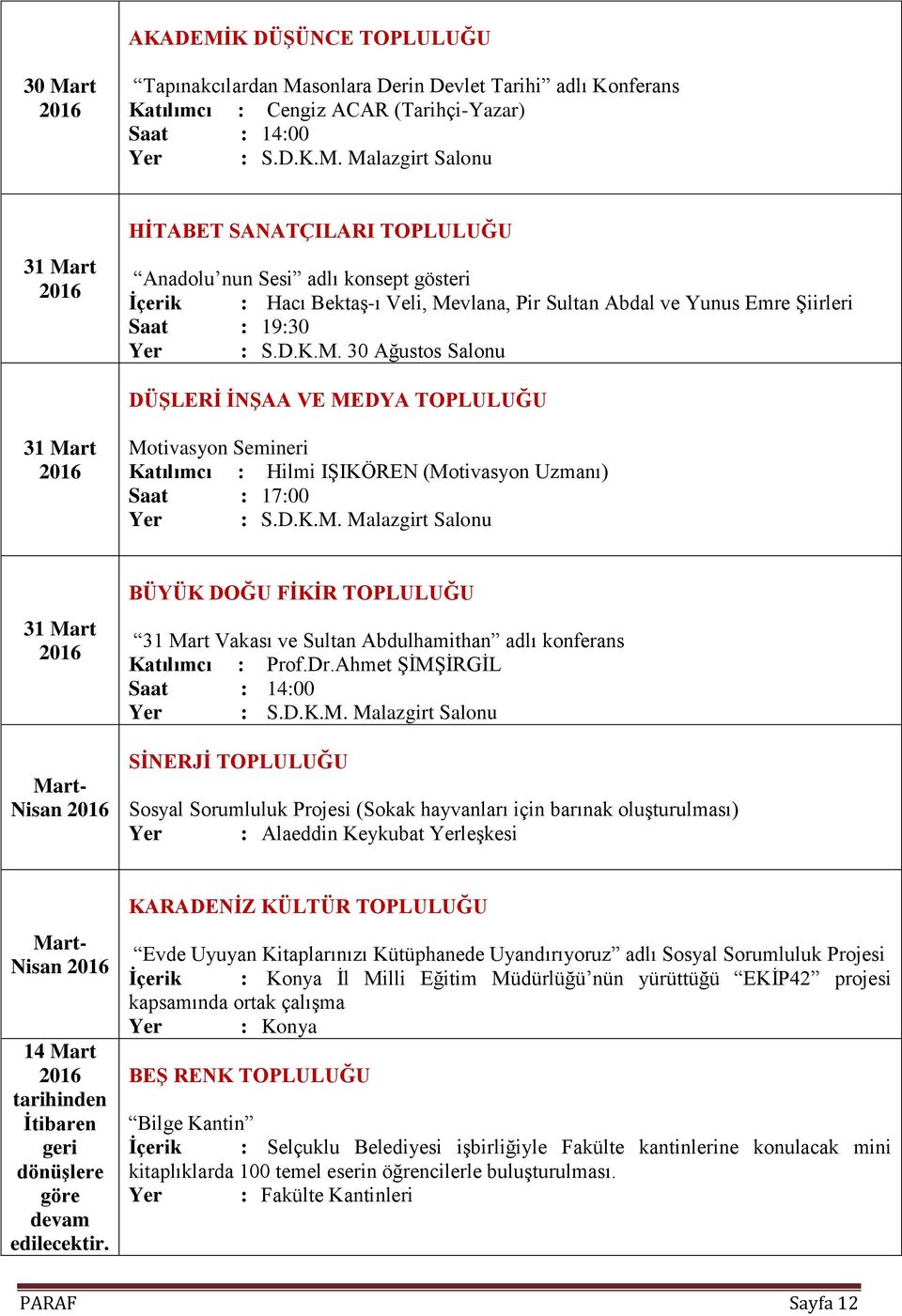 (Motivasyon Uzmanı) Saat : 17:00 31 Mart Mart- Nisan BÜYÜK DOĞU FİKİR TOPLULUĞU 31 Mart Vakası ve Sultan Abdulhamithan adlı konferans Katılımcı : Prof.Dr.