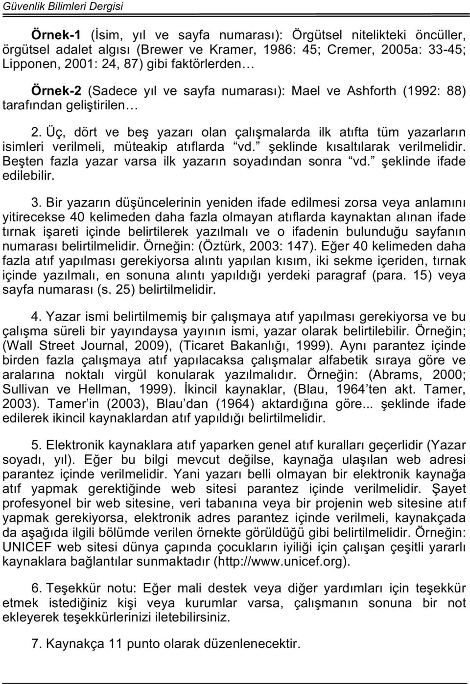 şeklinde kısaltılarak verilmelidir. Beşten fazla yazar varsa ilk yazarın soyadından sonra vd. şeklinde ifade edilebilir. 3.