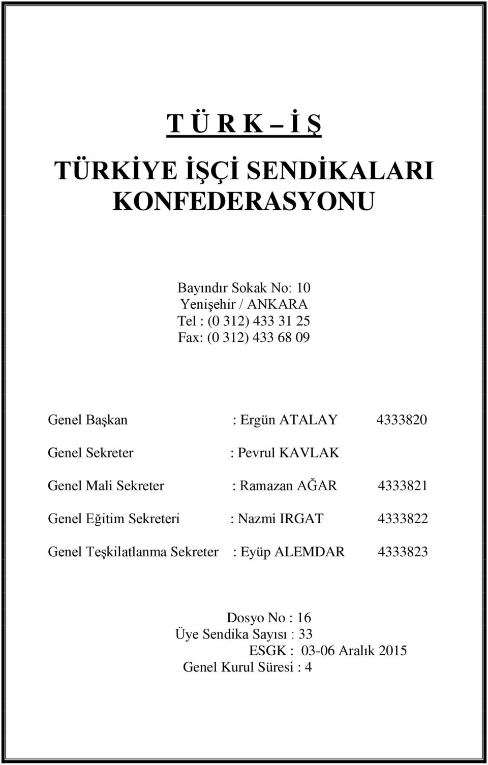 KAVLAK : Ramazan AĞAR 4333821 : Nazmi IRGAT 4333822 Genel Teşkilatlanma Sekreter : Eyüp