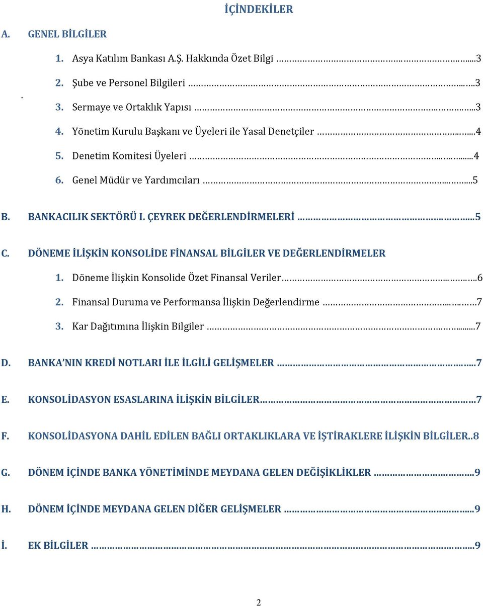 DÖNEME İLİŞKİN KONSOLİDE FİNANSAL BİLGİLER VE DEĞERLENDİRMELER 1. Döneme İlişkin Konsolide Özet Finansal Veriler....6 2. Finansal Duruma ve Performansa İlişkin Değerlendirme... 7 3.