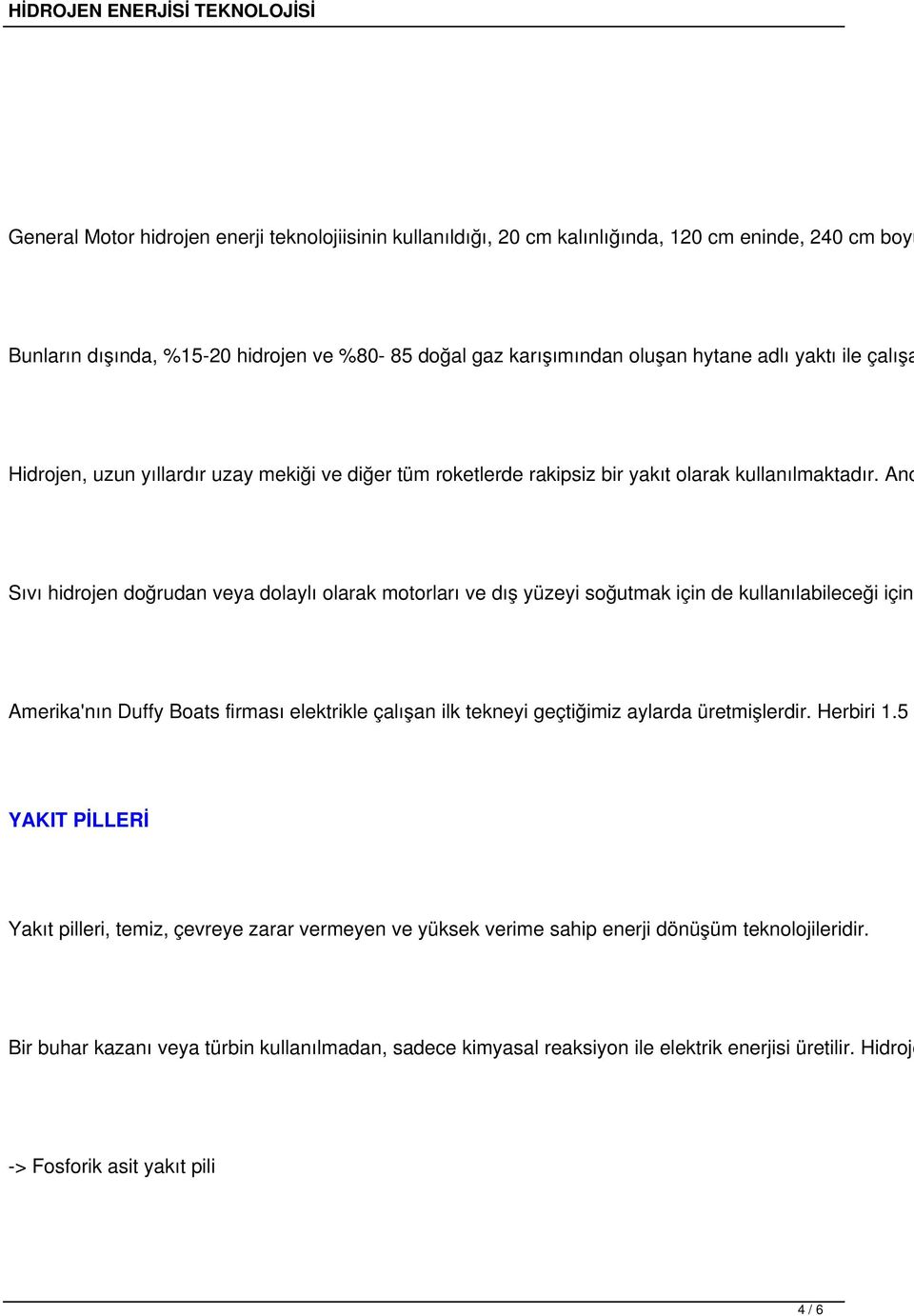 Anc Sıvı hidrojen doğrudan veya dolaylı olarak motorları ve dış yüzeyi soğutmak için de kullanılabileceği için, Amerika'nın Duffy Boats firması elektrikle çalışan ilk tekneyi geçtiğimiz aylarda