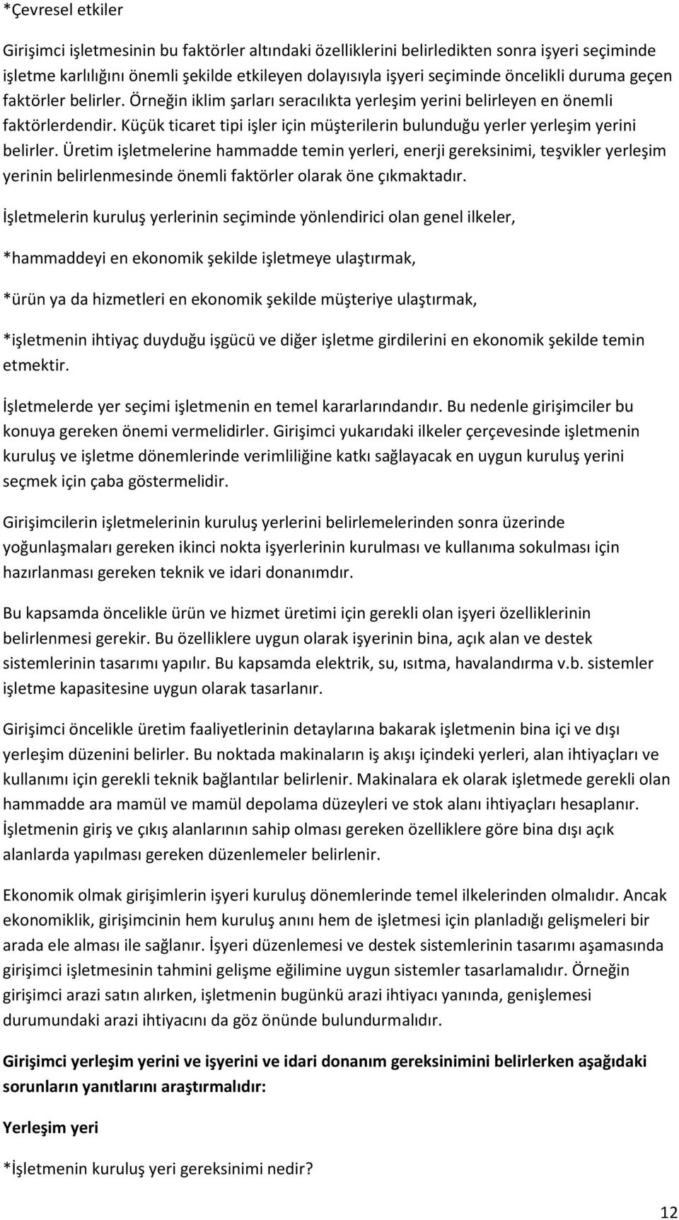 Küçük ticaret tipi işler için müşterilerin bulunduğu yerler yerleşim yerini belirler.