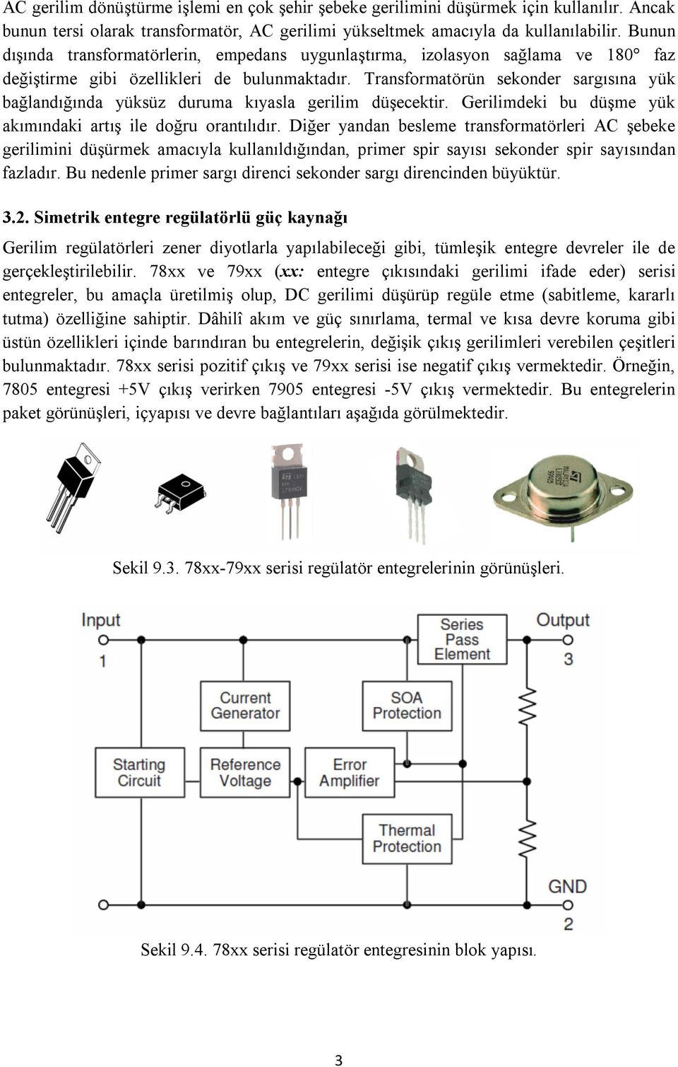 Transformatörün sekonder sargısına yük bağlandığında yüksüz duruma kıyasla gerilim düşecektir. Gerilimdeki bu düşme yük akımındaki artış ile doğru orantılıdır.