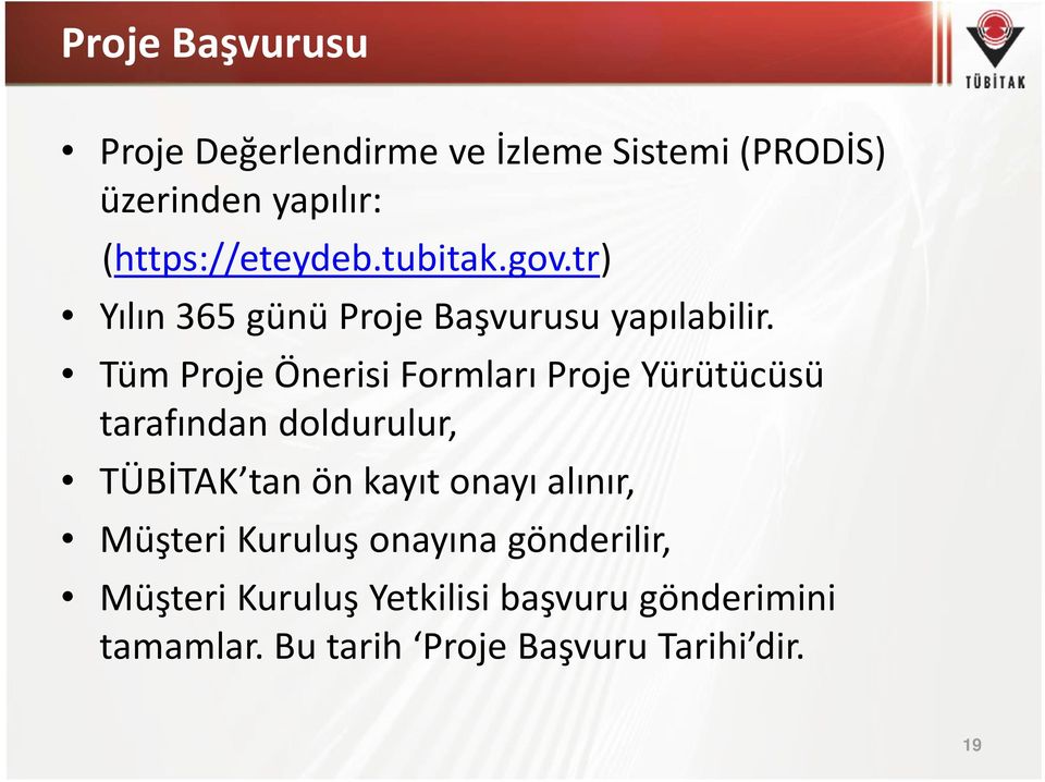 Tüm Proje Önerisi Formları Proje Yürütücüsü tarafından doldurulur, TÜBİTAK tan ön kayıt onayı