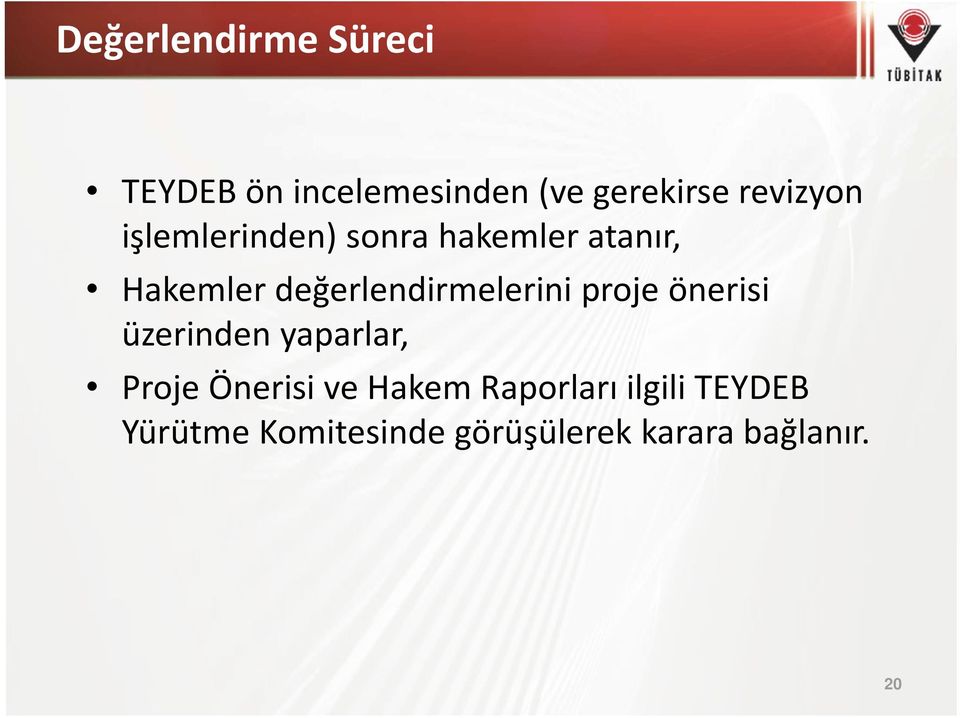 değerlendirmelerini proje önerisi üzerinden yaparlar, Proje