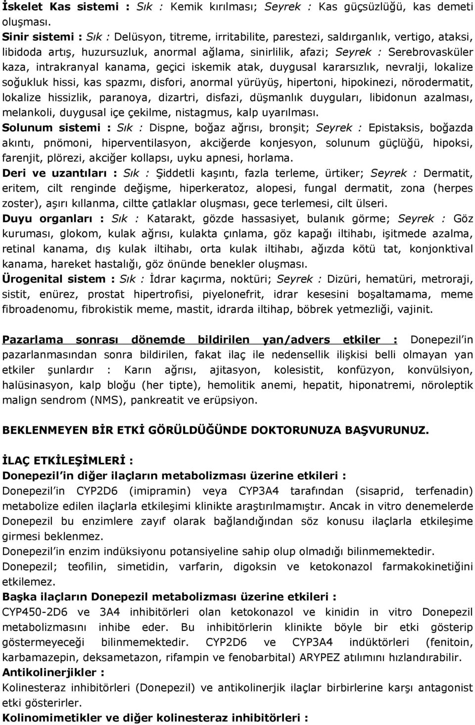 intrakranyal kanama, geçici iskemik atak, duygusal kararsızlık, nevralji, lokalize soğukluk hissi, kas spazmı, disfori, anormal yürüyüş, hipertoni, hipokinezi, nörodermatit, lokalize hissizlik,