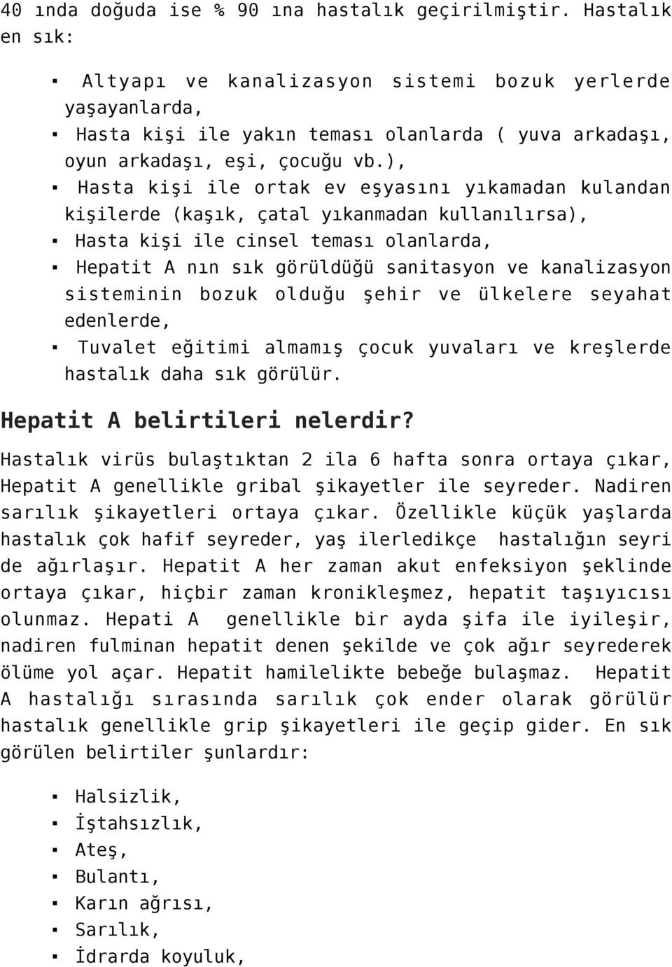 ), Hasta kişi ile ortak ev eşyasını yıkamadan kulandan kişilerde (kaşık, çatal yıkanmadan kullanılırsa), Hasta kişi ile cinsel teması olanlarda, Hepatit A nın sık görüldüğü sanitasyon ve kanalizasyon