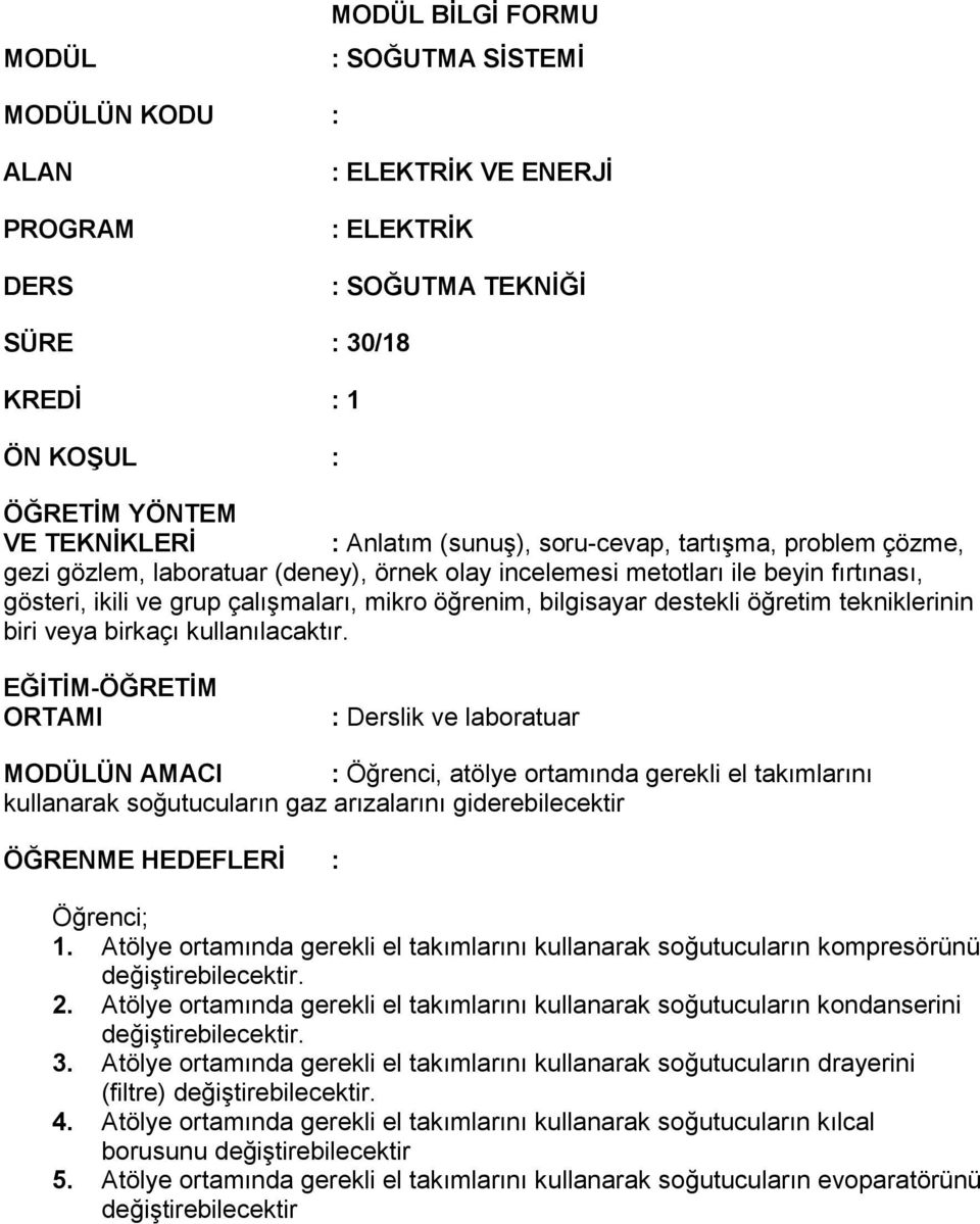 destekli öğretim tekniklerinin biri veya birkaçı kullanılacaktır.