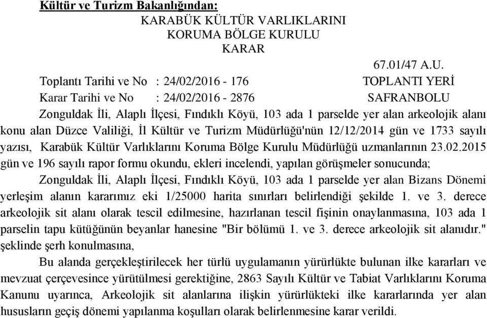 ULU KARAR 67.01/47 A.U. Toplantı Tarihi ve No : 24/02/2016-176 TOPLANTI YERİ Karar Tarihi ve No : 24/02/2016-2876 SAFRANBOLU Zonguldak İli, Alaplı İlçesi, Fındıklı Köyü, 103 ada 1 parselde yer alan