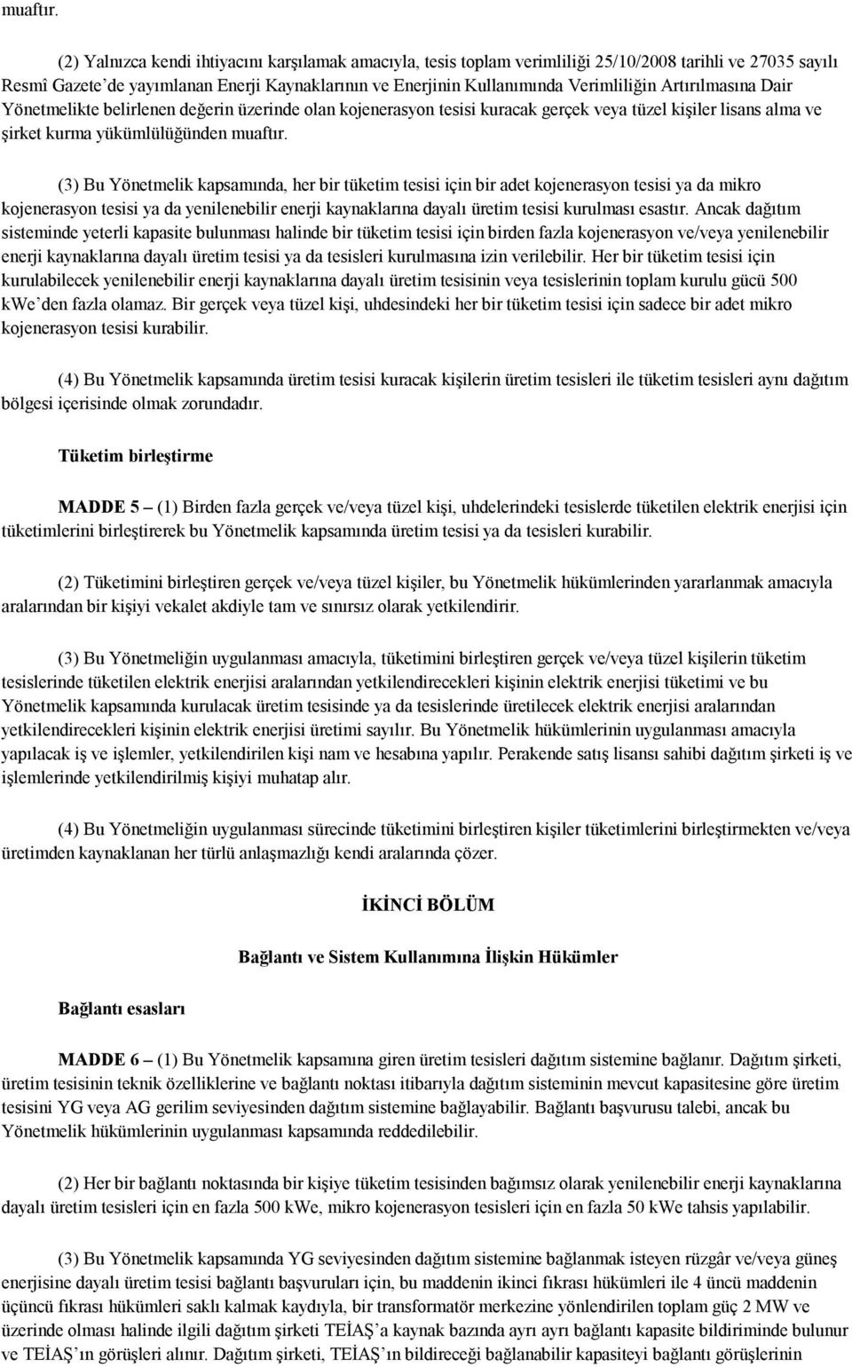 Artırılmasına Dair Yönetmelikte belirlenen değerin üzerinde olan kojenerasyon tesisi kuracak gerçek veya tüzel kişiler lisans alma ve şirket kurma yükümlülüğünden  (3) Bu Yönetmelik kapsamında, her