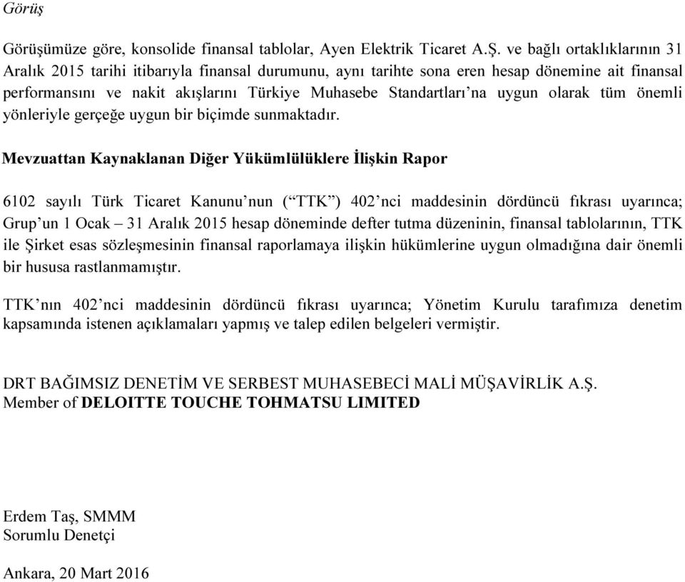 uygun olarak tüm önemli yönleriyle gerçeğe uygun bir biçimde sunmaktadır.