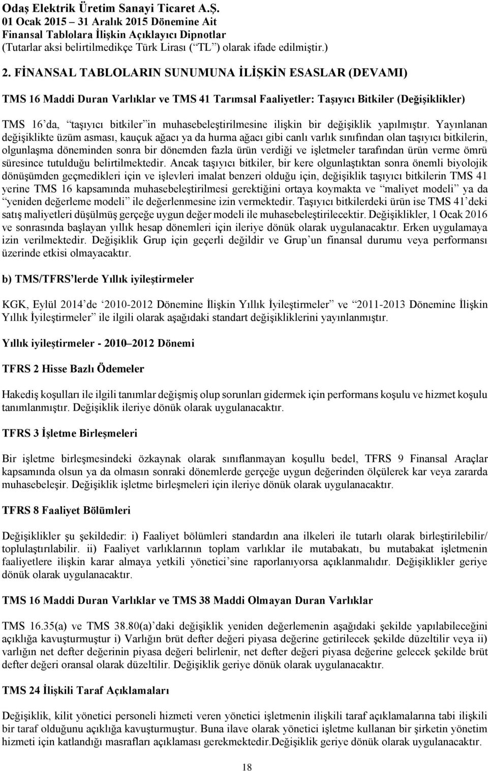 Yayınlanan değişiklikte üzüm asması, kauçuk ağacı ya da hurma ağacı gibi canlı varlık sınıfından olan taşıyıcı bitkilerin, olgunlaşma döneminden sonra bir dönemden fazla ürün verdiği ve işletmeler