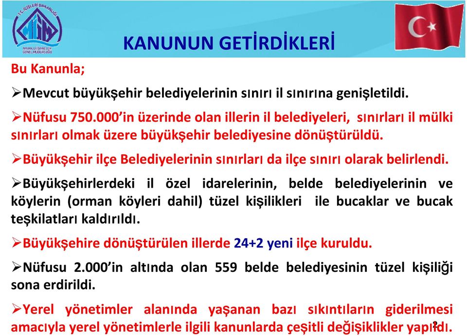 Büyükşehir ilçe Belediyelerinin sınırları da ilçe sınırı olarak belirlendi.