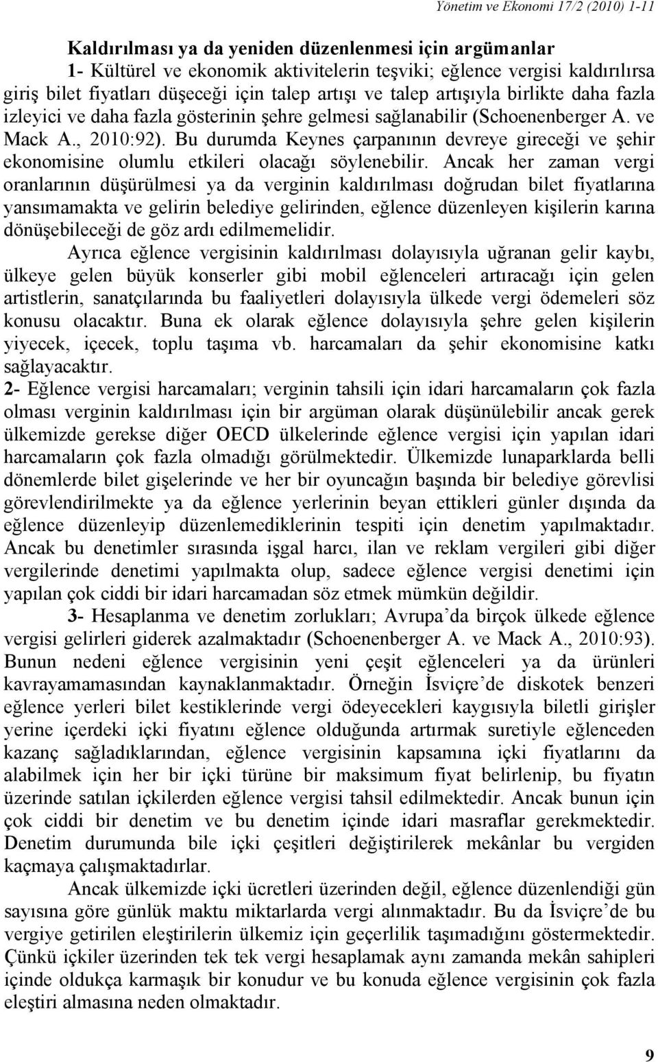 Bu durumda Keynes çarpanının devreye gireceği ve şehir ekonomisine olumlu etkileri olacağı söylenebilir.