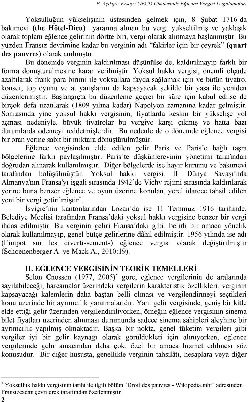 Bu yüzden Fransız devrimine kadar bu verginin adı fakirler için bir çeyrek (quart des pauvres) olarak anılmıştır.