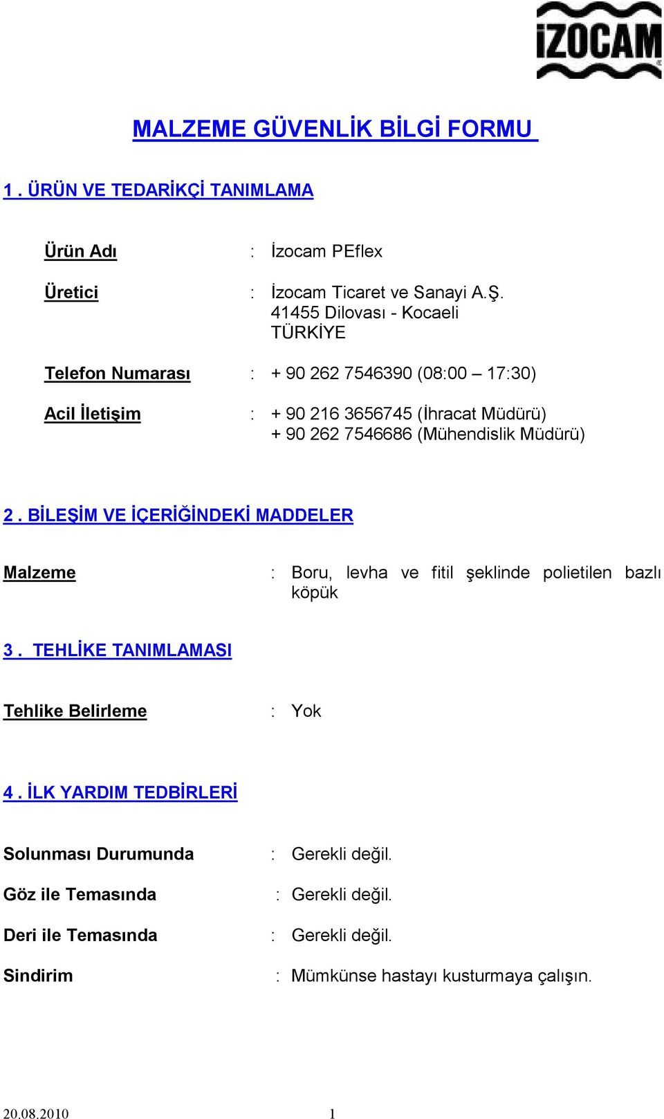 7546686 (Mühendislik Müdürü) 2. BİLEŞİM VE İÇERİĞİNDEKİ MADDELER Malzeme : Boru, levha ve fitil şeklinde polietilen bazlı köpük 3.