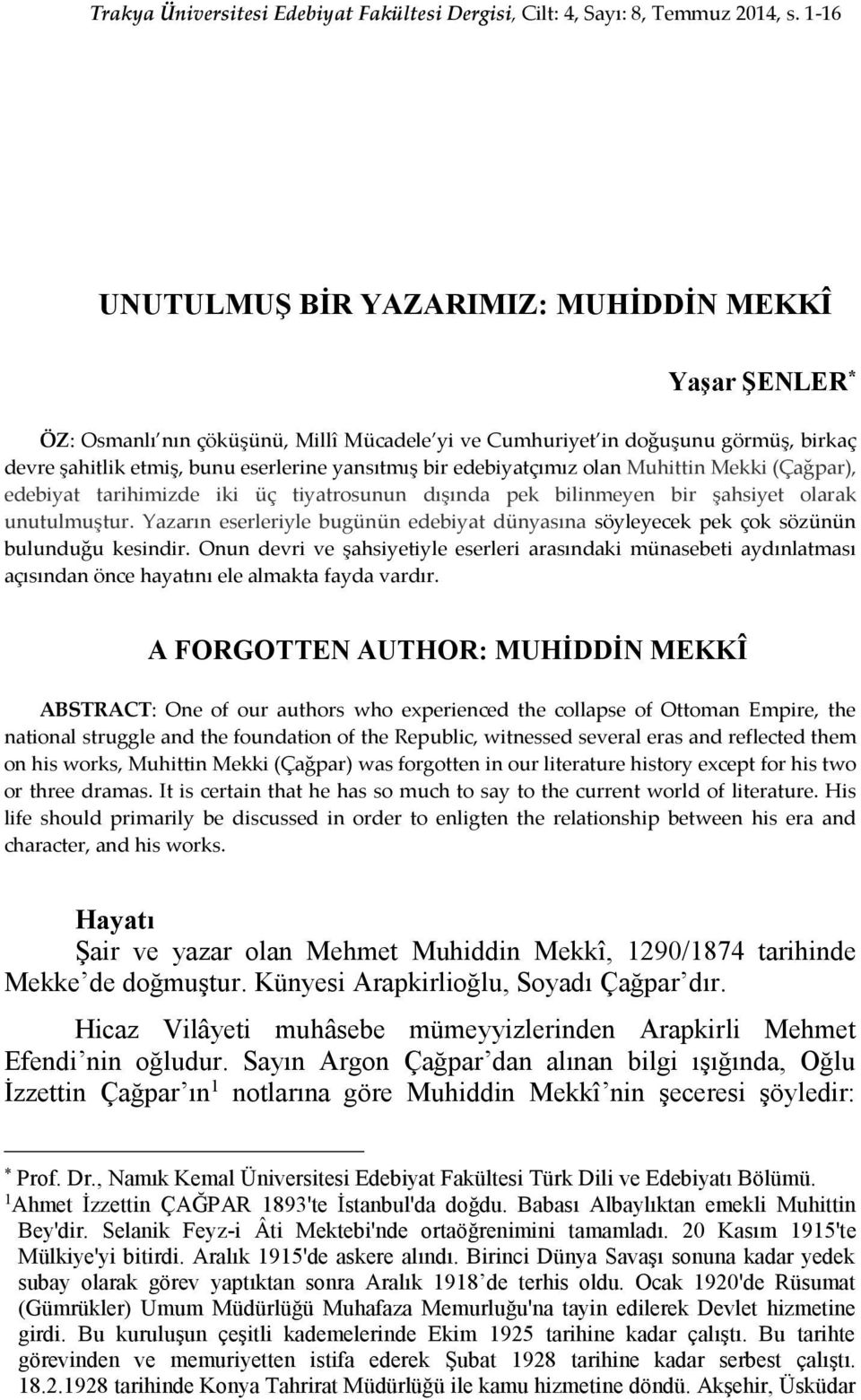 edebiyatçımız olan Muhittin Mekki (Çağpar), edebiyat tarihimizde iki üç tiyatrosunun dışında pek bilinmeyen bir şahsiyet olarak unutulmuştur.