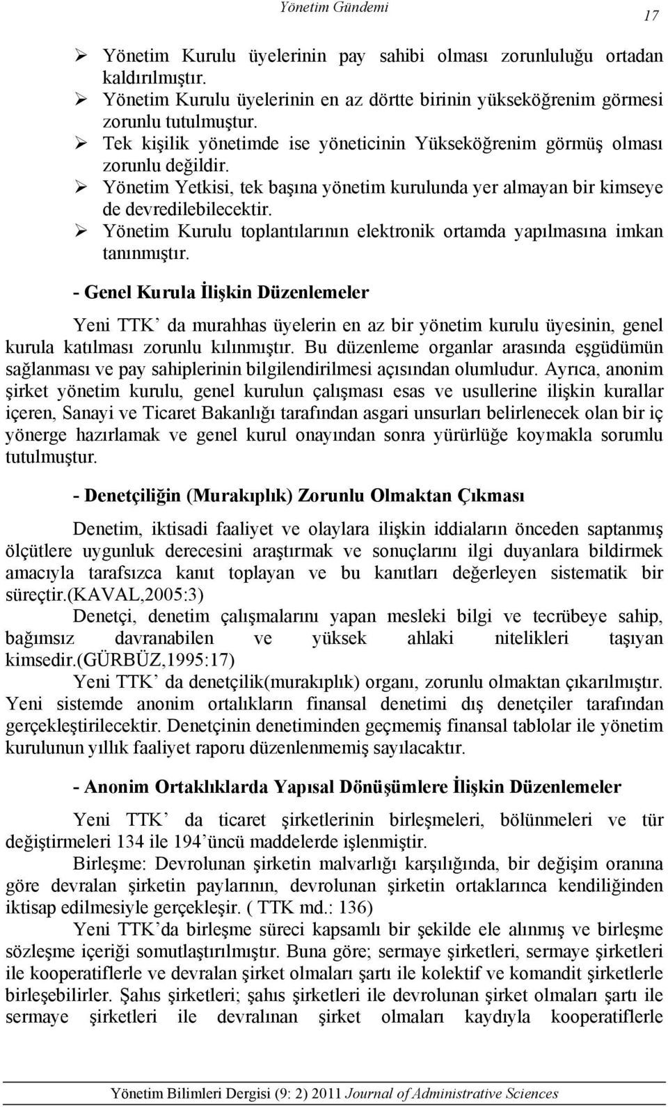 Yönetim Kurulu toplantılarının elektronik ortamda yapılmasına imkan tanınmıştır.