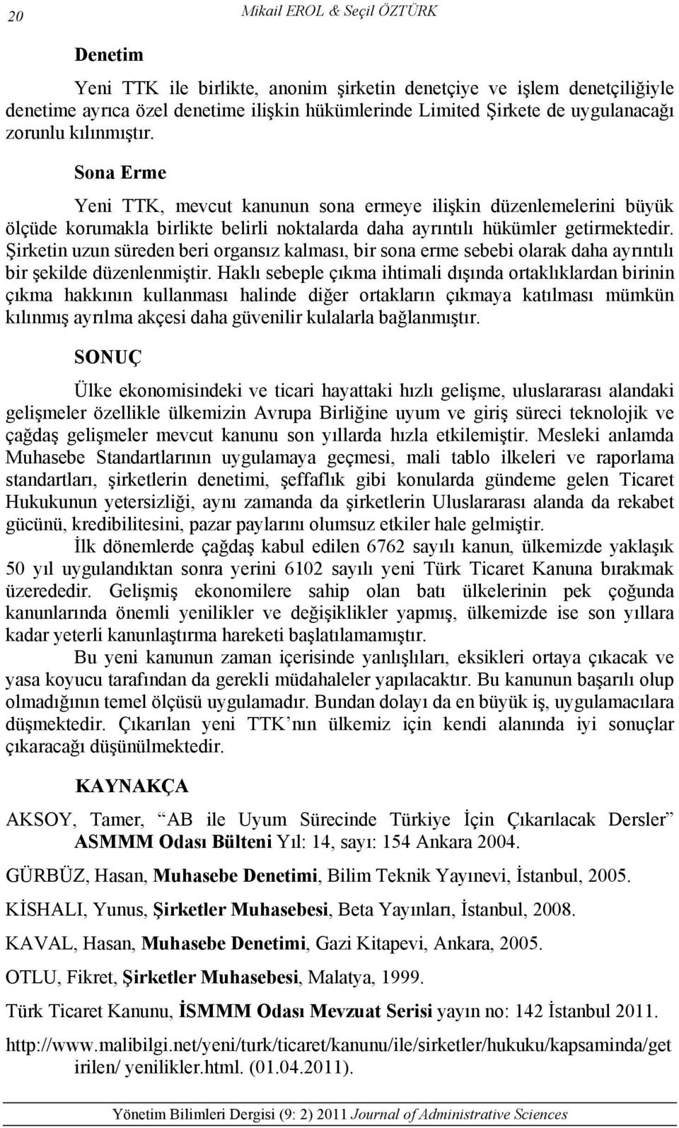 Şirketin uzun süreden beri organsız kalması, bir sona erme sebebi olarak daha ayrıntılı bir şekilde düzenlenmiştir.