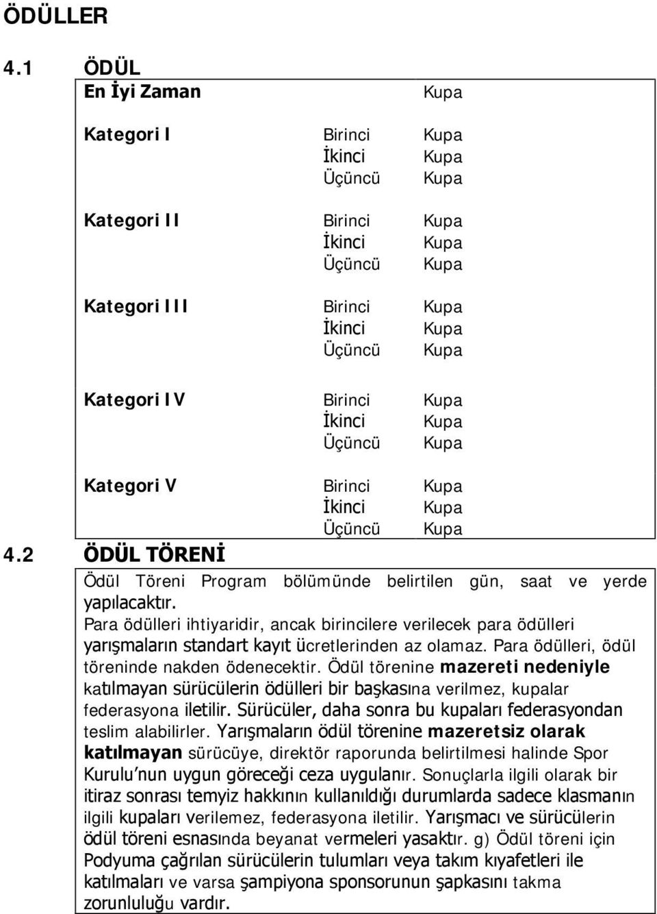 2 ÖDÜL TÖRENİ Ödül Töreni Program bölümünde belirtilen gün, saat ve yerde yapılacaktır.