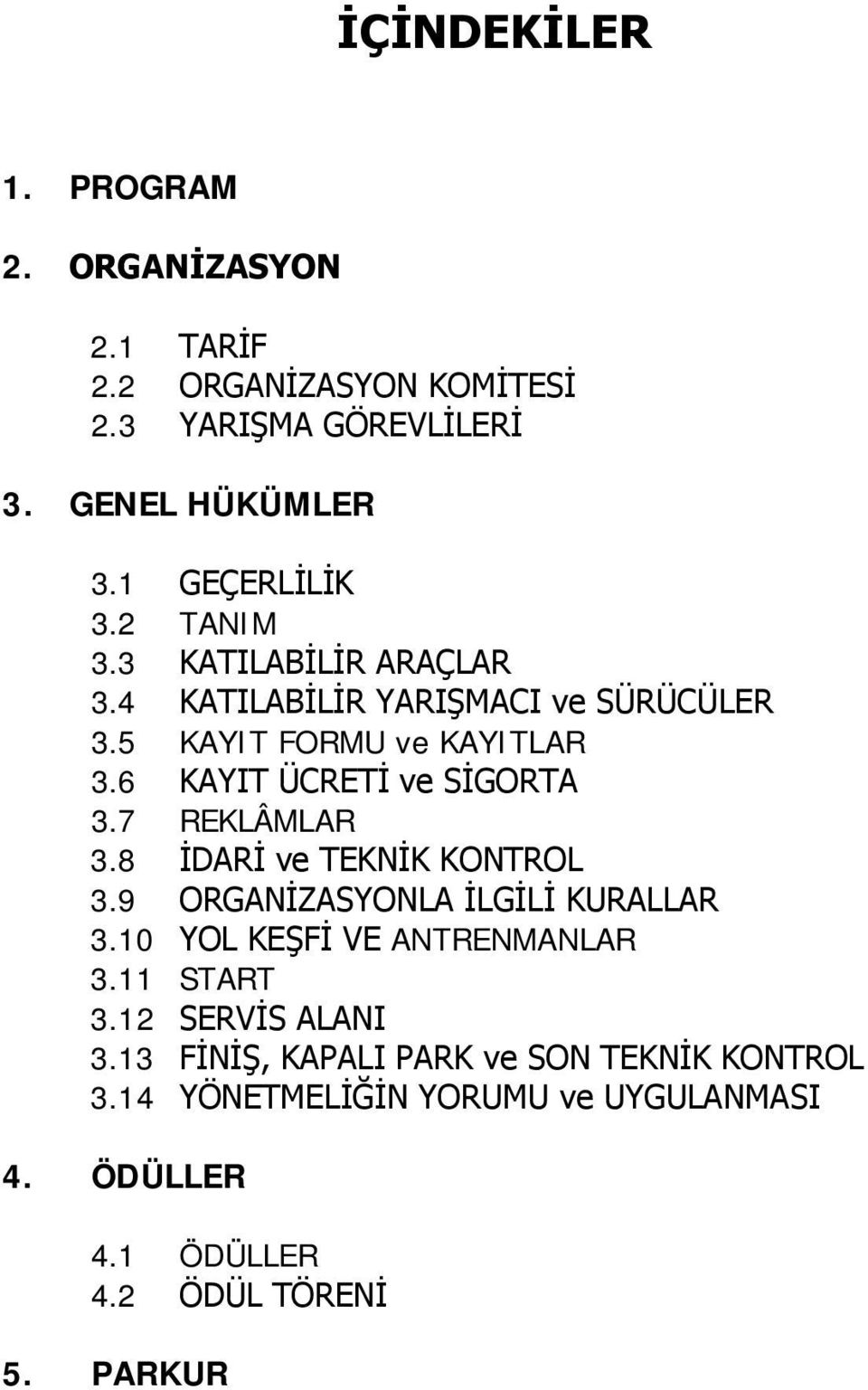 6 KAYIT ÜCRETİ ve SİGORTA 3.7 REKLÂMLAR 3.8 İDARİ ve TEKNİK KONTROL 3.9 ORGANİZASYONLA İLGİLİ KURALLAR 3.