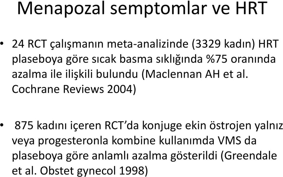 Cochrane Reviews 2004) 875 kadını içeren RCT da konjuge ekin östrojen yalnız veya