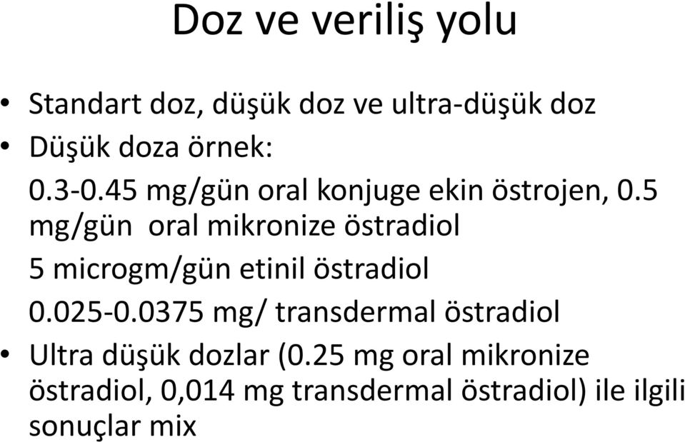 5 mg/gün oral mikronize östradiol 5 microgm/gün etinil östradiol 0.025-0.