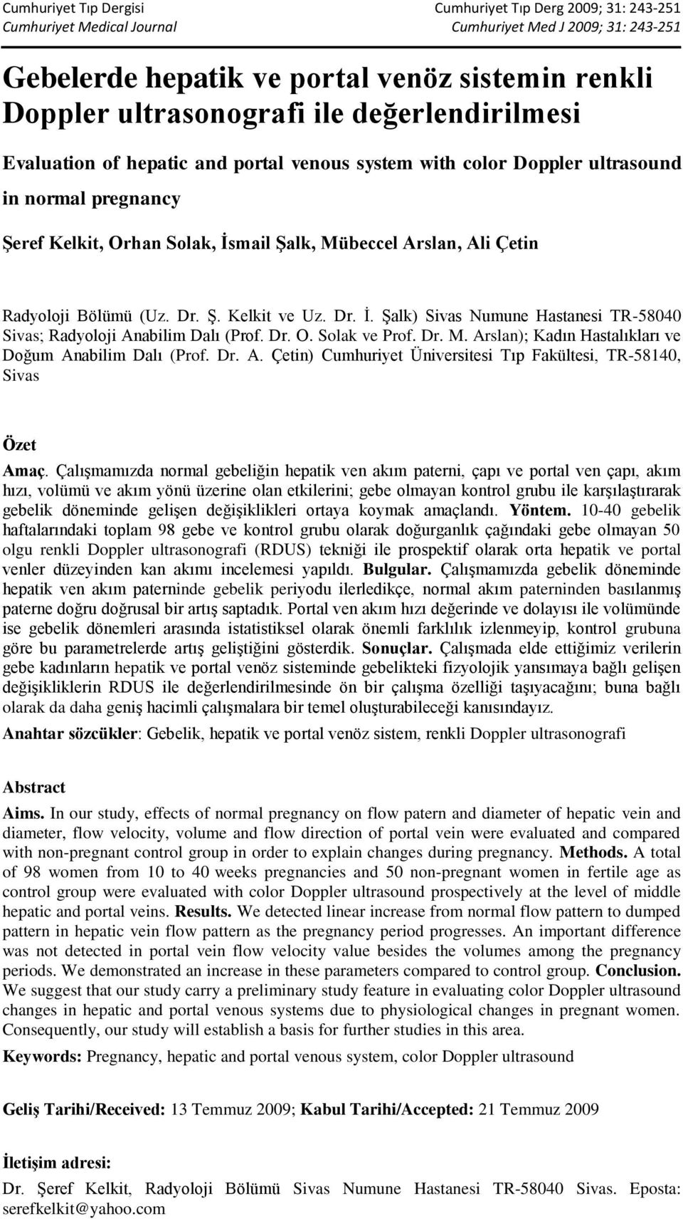 Dr. M. Arslan); Kadın Hastalıkları ve Doğum Anabilim Dalı (Prof. Dr. A. Çetin) Cumhuriyet Üniversitesi Tıp Fakültesi, TR-58140, Sivas Özet Amaç.