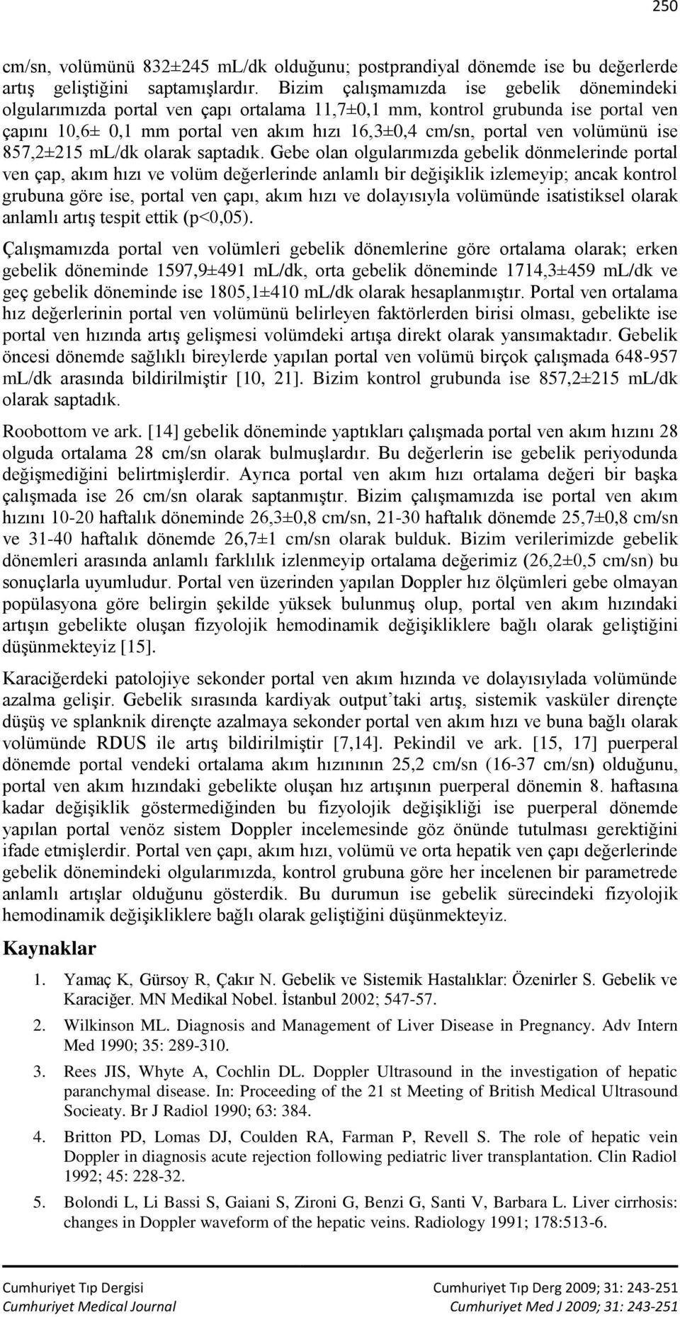 volümünü ise 857,2±215 ml/dk olarak saptadık.