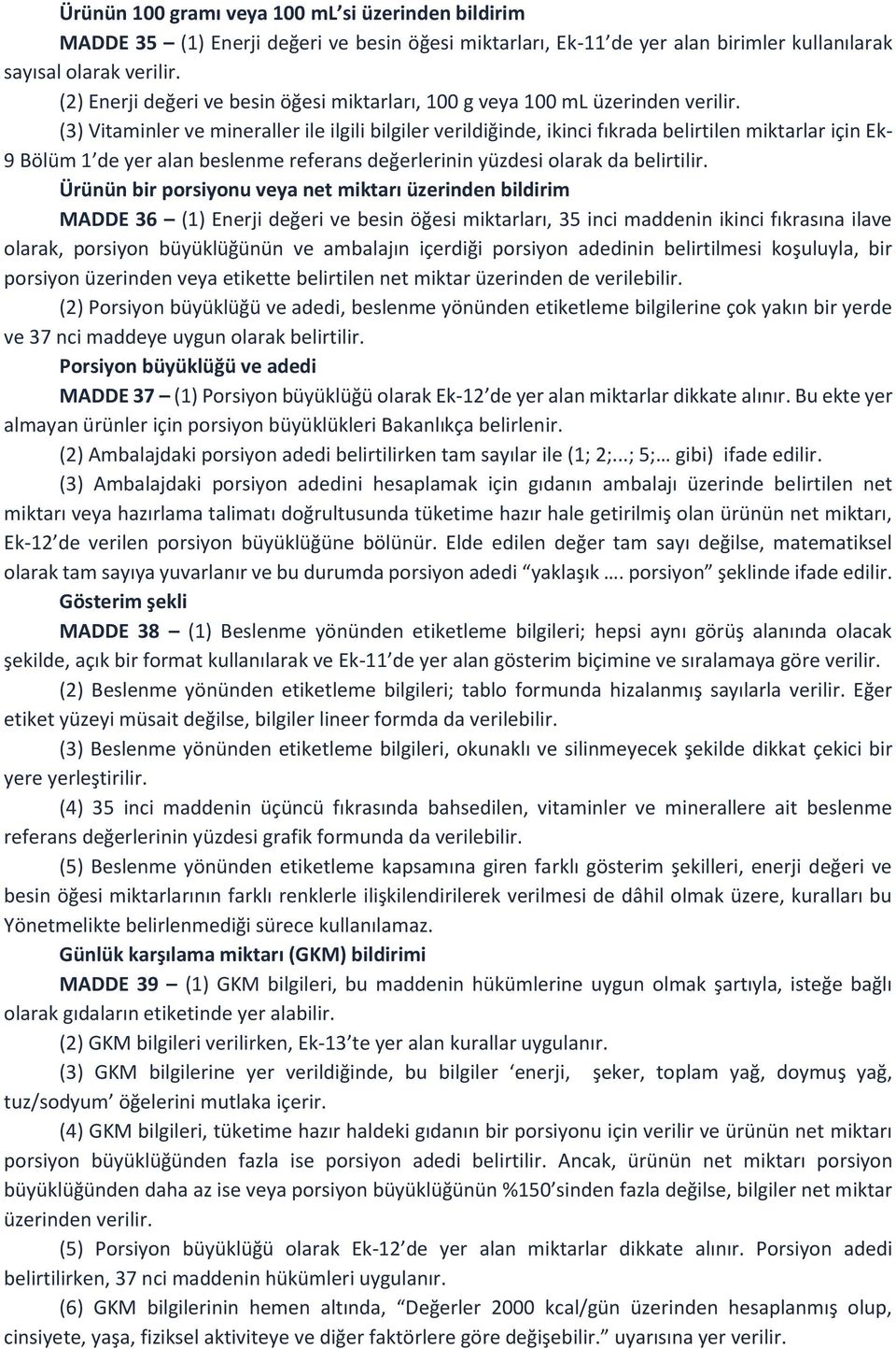 (3) Vitaminler ve mineraller ile ilgili bilgiler verildiğinde, ikinci fıkrada belirtilen miktarlar için Ek- 9 Bölüm 1 de yer alan beslenme referans değerlerinin yüzdesi olarak da belirtilir.