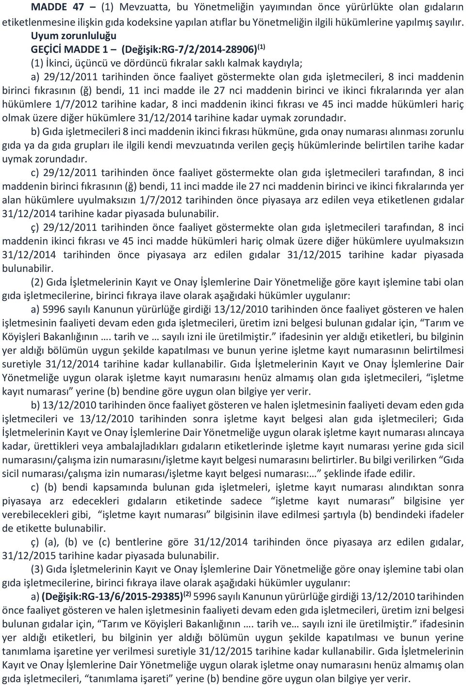 işletmecileri, 8 inci maddenin birinci fıkrasının (ğ) bendi, 11 inci madde ile 27 nci maddenin birinci ve ikinci fıkralarında yer alan hükümlere 1/7/2012 tarihine kadar, 8 inci maddenin ikinci