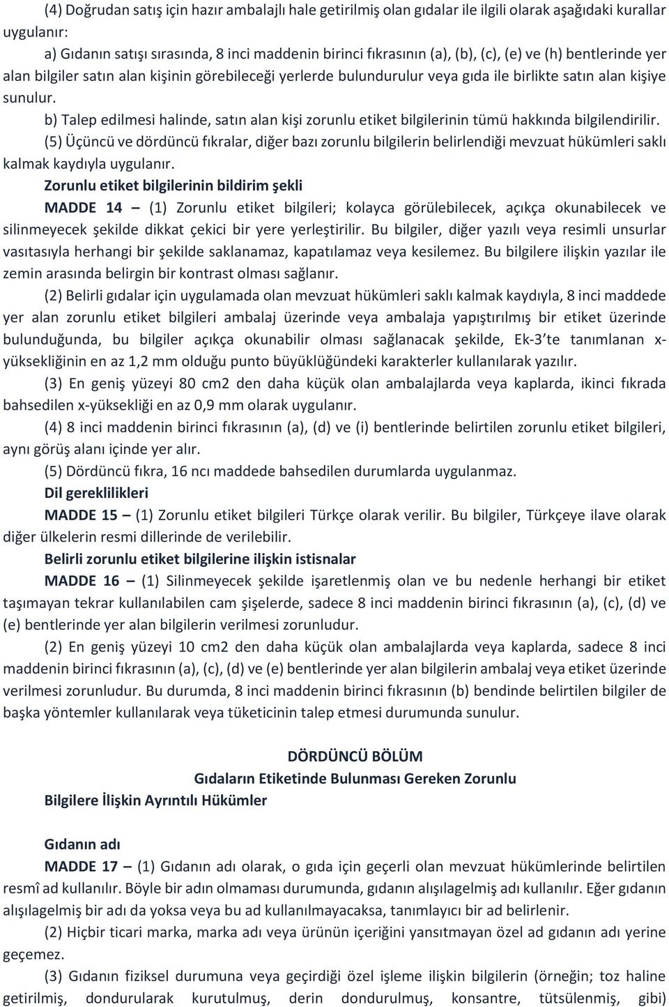 b) Talep edilmesi halinde, satın alan kişi zorunlu etiket bilgilerinin tümü hakkında bilgilendirilir.