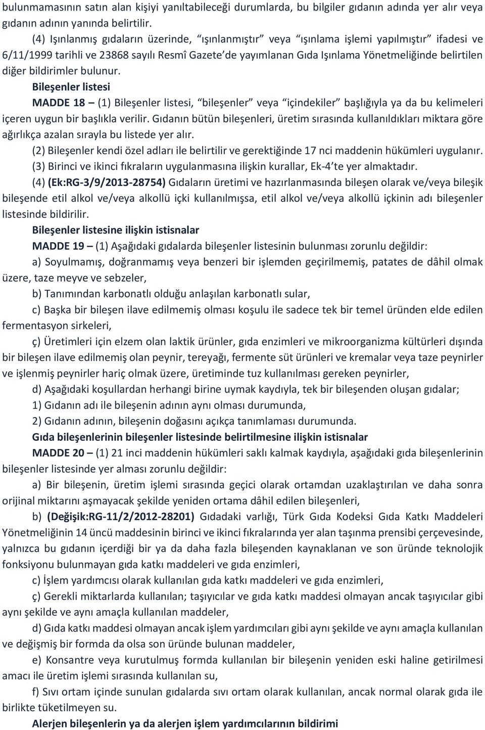 bildirimler bulunur. Bileşenler listesi MADDE 18 (1) Bileşenler listesi, bileşenler veya içindekiler başlığıyla ya da bu kelimeleri içeren uygun bir başlıkla verilir.