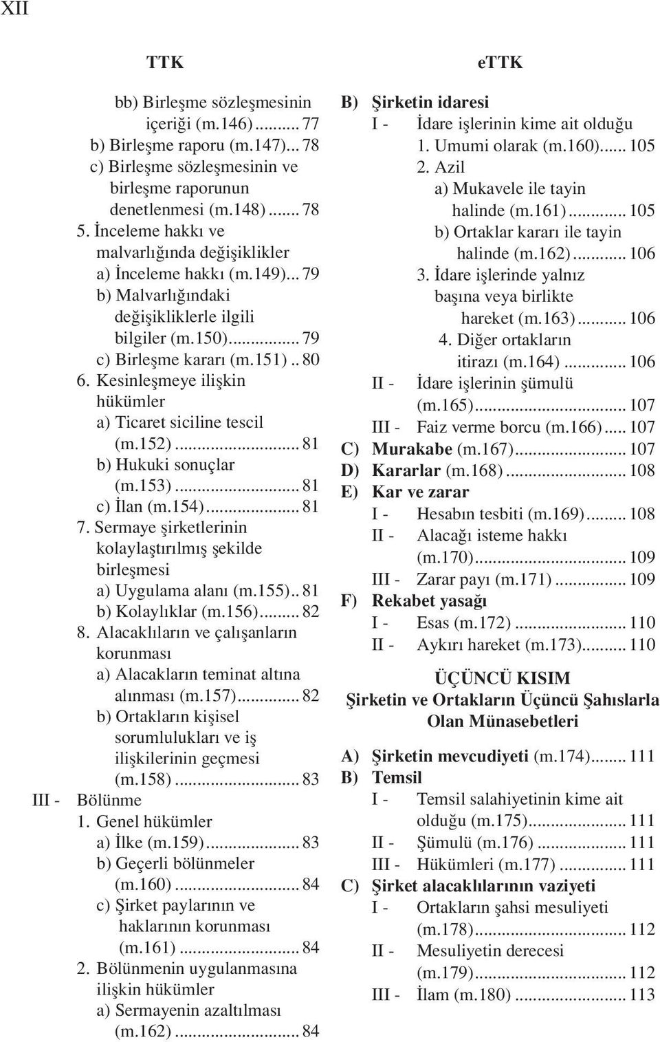 Kesinleşmeye ilişkin hükümler a) Ticaret siciline tescil (m.152)... 81 b) Hukuki sonuçlar (m.153)... 81 c) İlan (m.154)... 81 7.