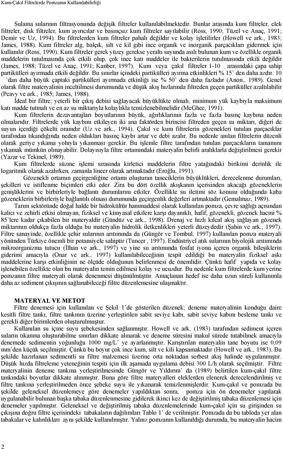 Bu filtrelerden kum filtreler pahalı değildir ve kolay işletilirler (Howell ve ark., 1983; James, 1988).