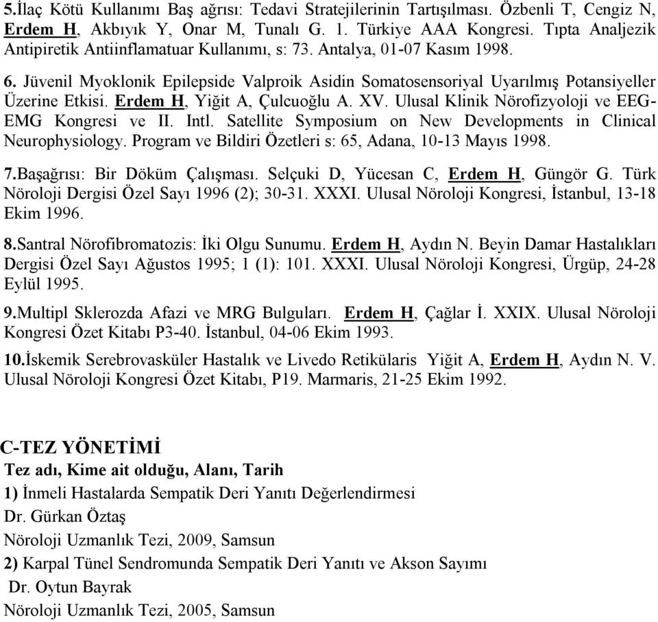 Erdem H, Yiğit A, Çulcuoğlu A. XV. Ulusal Klinik Nörofizyoloji ve EEG- EMG Kongresi ve II. Intl. Satellite Symposium on New Developments in Clinical Neurophysiology.