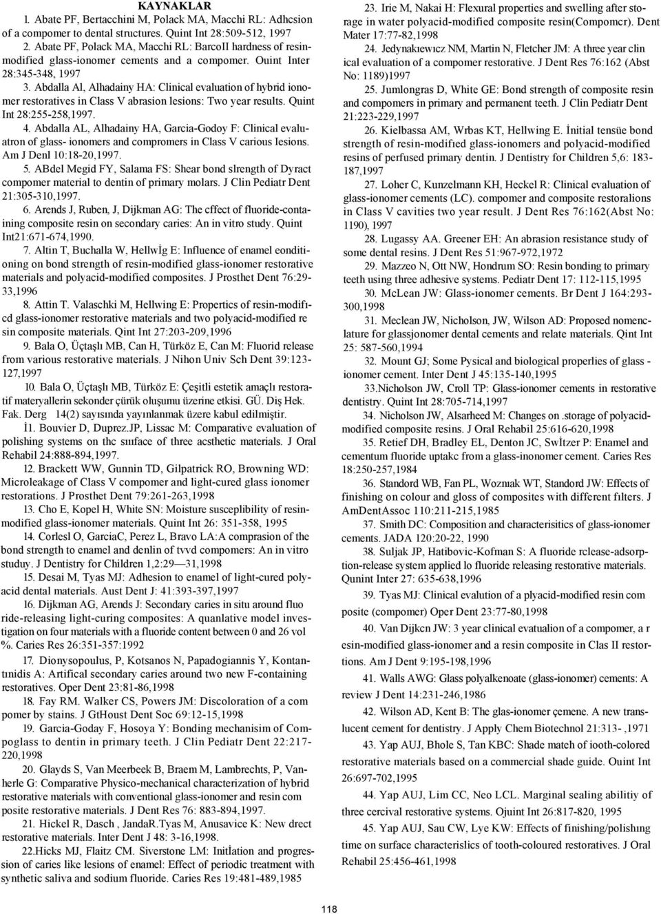 Abdalla Al, Alhadainy HA: Clinical evaluation of hybrid ionomer restoratives in Class V abrasion lesions: Two year results. Quint Int 28:255-258,1997. 4.