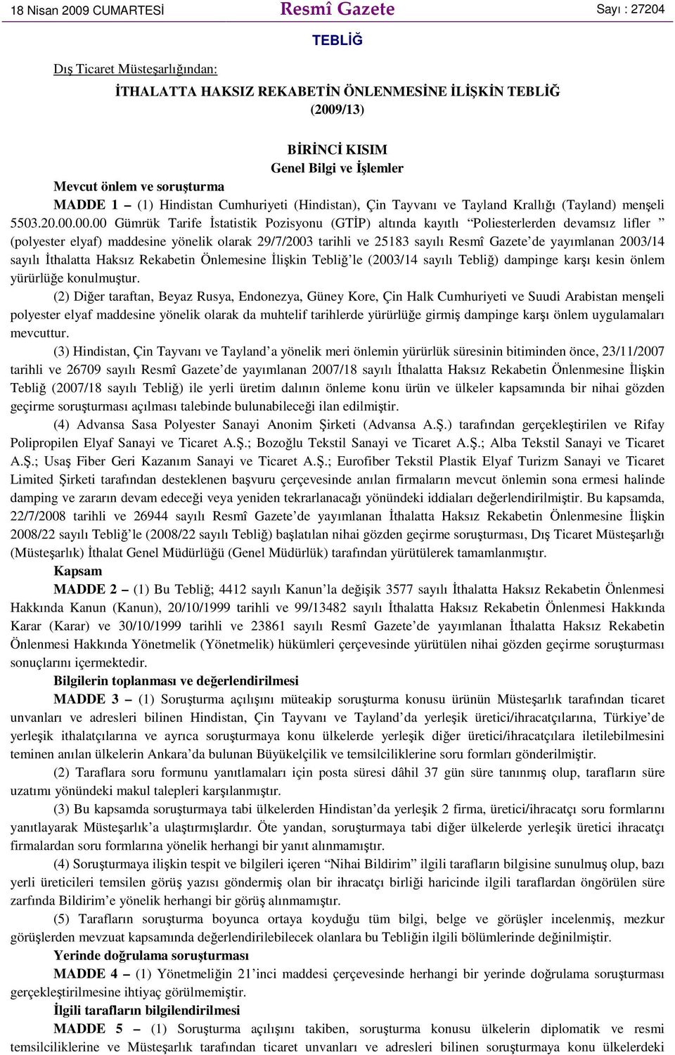 00.00 Gümrük Tarife İstatistik Pozisyonu (GTİP) altında kayıtlı Poliesterlerden devamsız lifler (polyester elyaf) maddesine yönelik olarak 29/7/2003 tarihli ve 25183 sayılı Resmî Gazete de yayımlanan