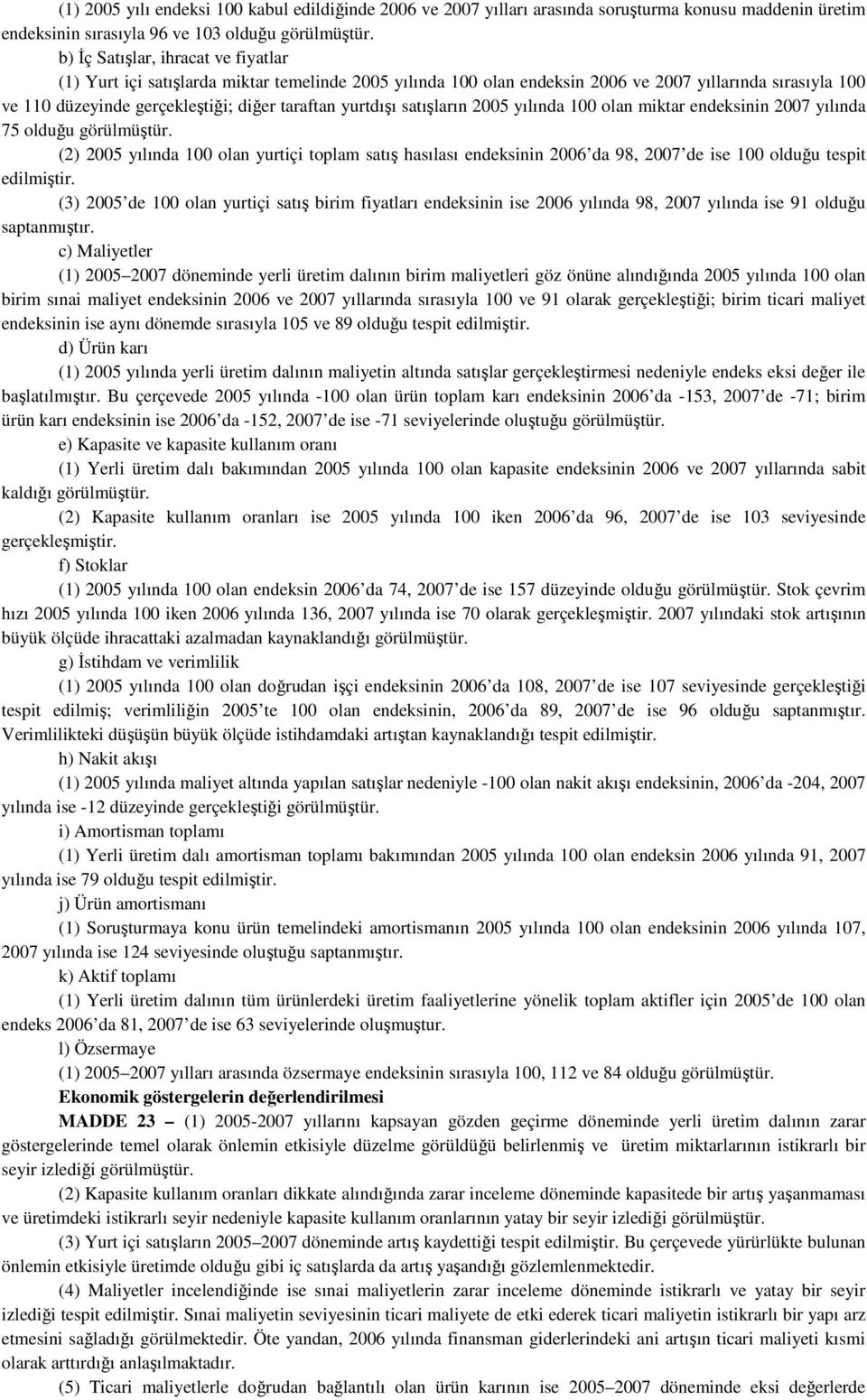 yurtdışı satışların 2005 yılında 100 olan miktar endeksinin 2007 yılında 75 olduğu görülmüştür.