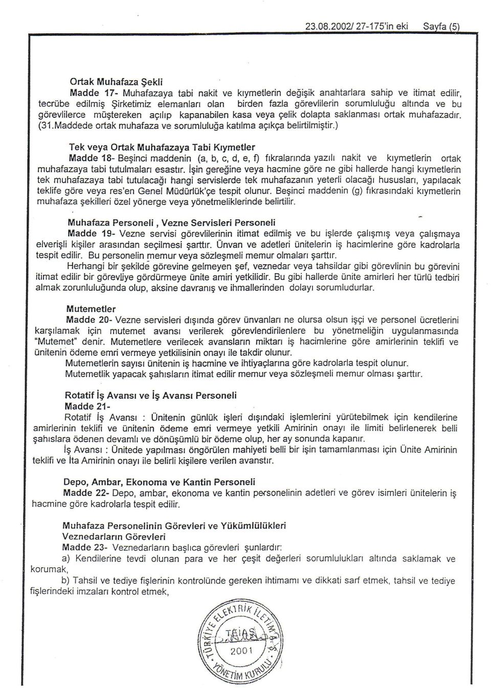 g<irevlilerin sorumlululu altrnda ve bu g6revlilerce m0gtereken agrftp kapanabilen kasa veya gelik dolapta saklanmasr ortak muhafazadrr. (31.